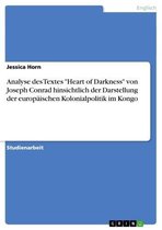 Analyse des Textes 'Heart of Darkness' von Joseph Conrad hinsichtlich der Darstellung der europäischen Kolonialpolitik im Kongo