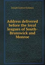 Address delivered before the loyal leagues of South-Brunswick and Monroe