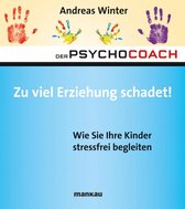 Der Psychocoach 8 - Der Psychocoach 8: Zu viel Erziehung schadet!