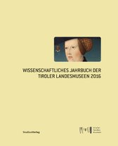 Wissenschaftliches Jahrbuch der Tiroler Landesmuseen 9 - Wissenschaftliches Jahrbuch der Tiroler Landesmuseen 2016