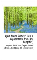 Cyrus Adams Sulloway (Late a Aepresentative from New Hampshire)