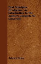 First Principles Of Algebra - An Introduction To The Author's Complete Or University