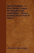 Quiet Moments - A Four Weeks' Course Of Thoughts And Meditations - Before Evening Prayer And At Sunset