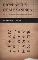 Diophantus Of Alexandria -A Study In The History Of Greek Algebra