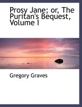 Prosy Jane; Or, the Puritan's Bequest, Volume I