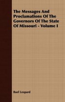 The Messages And Proclamations Of The Governors Of The State Of Missouri - Volume I