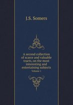 A Second Collection of Scarce and Valuable Tracts, on the Most Interesting and Entertaining Subjects Volume 1