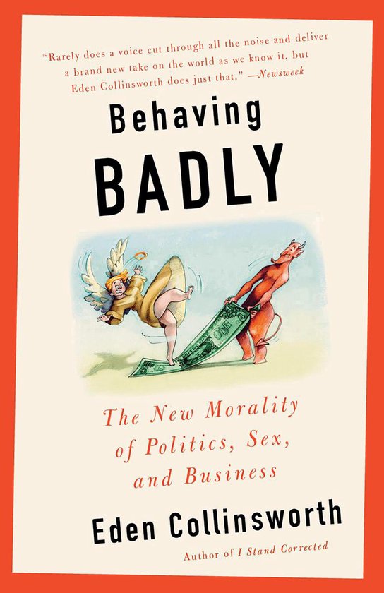 Boek "Behaving BADLY: The New Morality of Politics, Sex, and Business" van Eden Collinsworth. Een engel en een duivel trekken aan een bankbiljet.