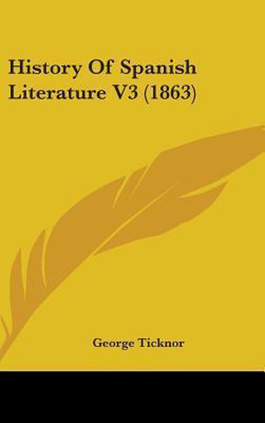 History of Spanish Literature V3 (1863), Ticknor 9781436573498