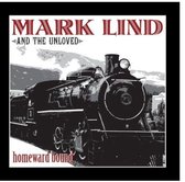 Mark Lind And The Unloved - Homeward Bound (LP)