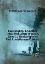 Fauststudien: I. Goethes "Ideal Und Leben" (Faust Ii, Scene 1.) Mephistopheles Und Ariel (German Edition)