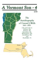 A Vermont Son: The Autobiography of Conrad J. Wells, 1963 - 2003