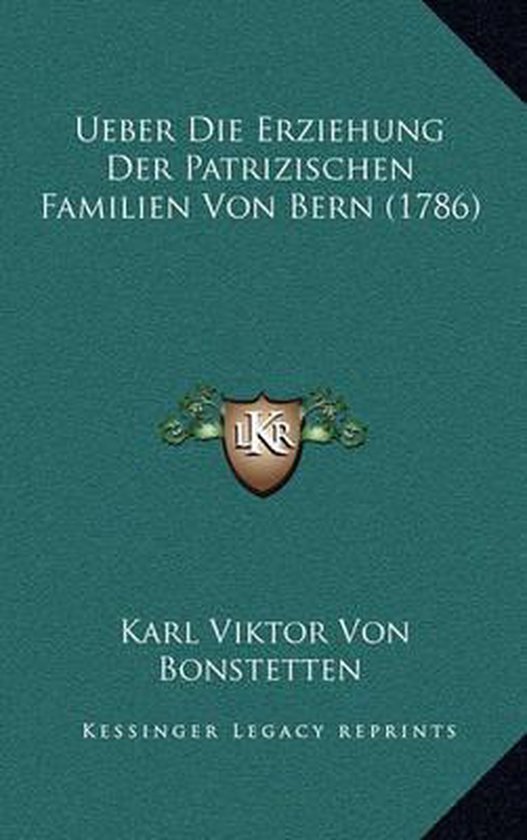 Rousseau über Die Erziehung Ueber Die Erziehung Der Patrizischen Familien Von Bern (1786), Karl
