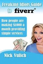 Freaking Idiots Guide to Fiverr