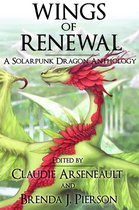 Wings of Renewal: A Solarpunk Dragon Anthology