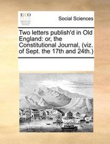 Two Letters Publish'd in Old England