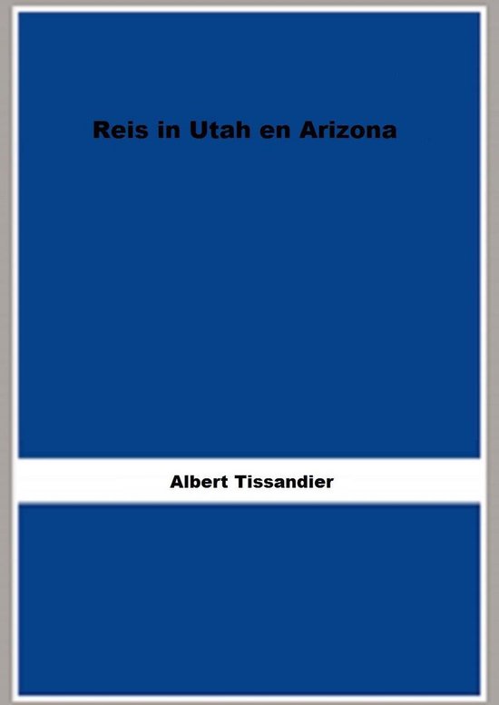 Reis in Utah en Arizona - Albert Tissandier | 
