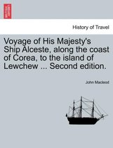 Voyage of His Majesty's Ship Alceste, Along the Coast of Corea, to the Island of Lewchew ... Second Edition.