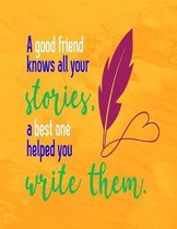 A Good Friend Knows All You Stories, a Best One Helped You Write Them.