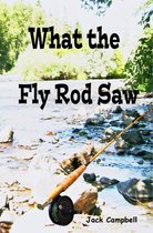 What The Fly Rod Saw