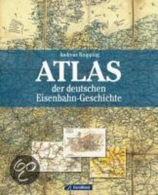Atlas der Deutschen Eisenbahn-Geschichte met een oude kaart als achtergrond.