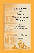 Heritage Classic-The History of the City of Fredericksburg, Virginia, from Its Settlement to the Present Time