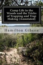 Camp Life in the Woods and the Tricks of Trapping and Trap Making (Annotated)