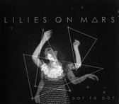 Lilies On Mars - Dot To Dot (CD)