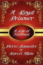 Boekomslag van 'A Royal Prisoner: A Tale of Fantômas' door Pierre Souvestre & Marcel Allais, met gouden ornamenten op rode achtergrond.