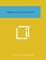 A Primer of Occult Physics