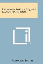 Raymond Smith's Square Dance Handbook