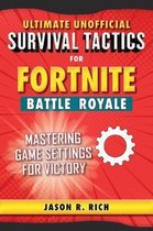 Ultimate Unofficial Survival Tactics for Fortniters