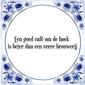 Tegeltje met Spreuk (Tegeltjeswijsheid): Een goed caf� om de hoek is beter dan een verre brouwerij + Kado verpakking & Plakhanger