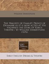 The Tragedy of Hamlet, Prince of Denmark as It Is Now Acted at His Highness the Duke of York's Theatre / By William Shakespeare. (1676)