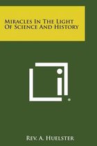Miracles in the Light of Science and History