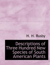 Descriptions of Three Hundred New Species of South American Plants