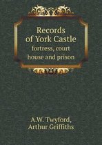 Records of York Castle fortress, court house and prison