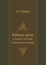 Military music a history of wind-instrumental bands