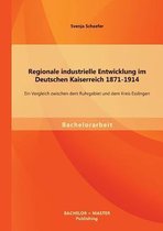 Regionale industrielle Entwicklung im Deutschen Kaiserreich 1871-1914