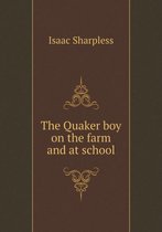 The Quaker boy on the farm and at school