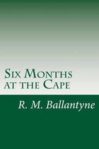 Six Months at the Cape