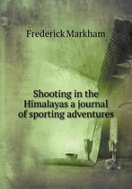 Shooting in the Himalayas a journal of sporting adventures