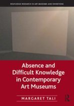 Routledge Research in Art Museums and Exhibitions - Absence and Difficult Knowledge in Contemporary Art Museums