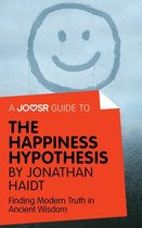 A Joosr Guide to... The Happiness Hypothesis by Jonathan Haidt: Finding Modern Truth in Ancient Wisdom