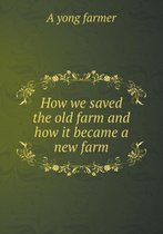 How we saved the old farm and how it became a new farm