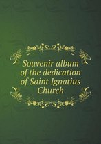 Souvenir album of the dedication of Saint Ignatius Church