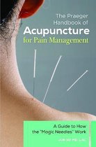 The Praeger Handbook of Acupuncture for Pain Management