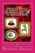 Princes, Frogs, & Horny Toads: Memoirs of a Life in Singles' Hell