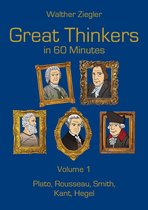 Great Thinkers in 60 Minutes 1 - Great Thinkers in 60 Minutes - Volume 1