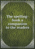 The spelling-book a companion to the readers